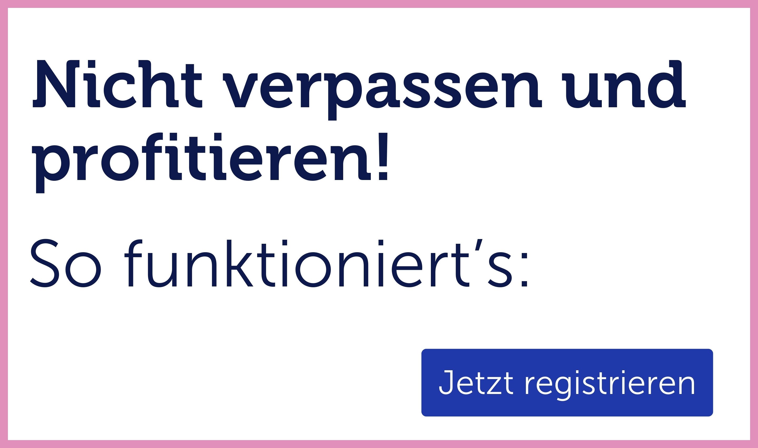 So funktioniert's - Jetzt registrieren